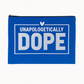 Blue pouch with 'UNAPOLOGETICALLY DOPE' text on a white background
