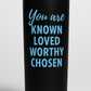 You are known loved worthy chosen black and blue