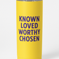 You are known loved worthy chosen yellow and purple